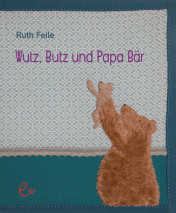 Wutz, Butz und Papa Bär, ISBN 978-3-943919-40-0